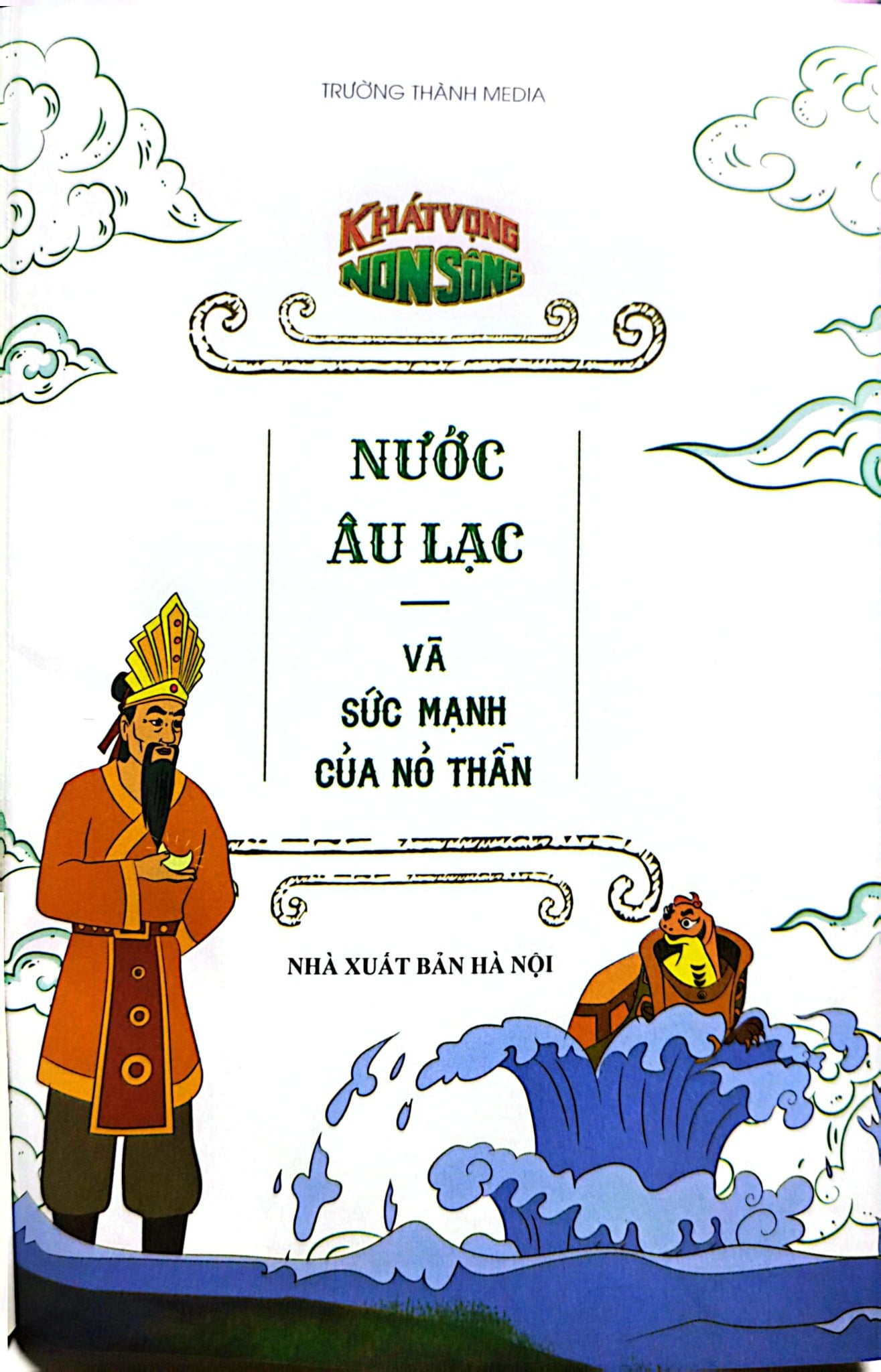 Khát Vọng Non Sông - Nước Âu Lạc Và Sức Mạnh Nỏ Thần - Trường Thành Media