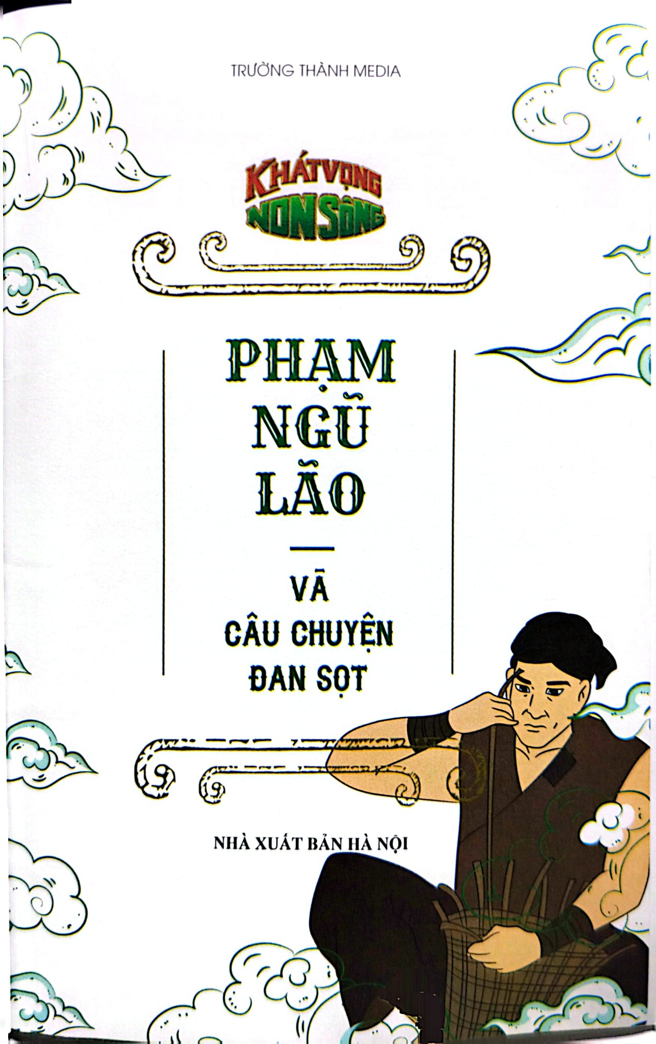 Khát Vọng Non Sông - Phạm Ngũ Lão Và Câu Chuyện Đan Sọt - Trường Thành Media