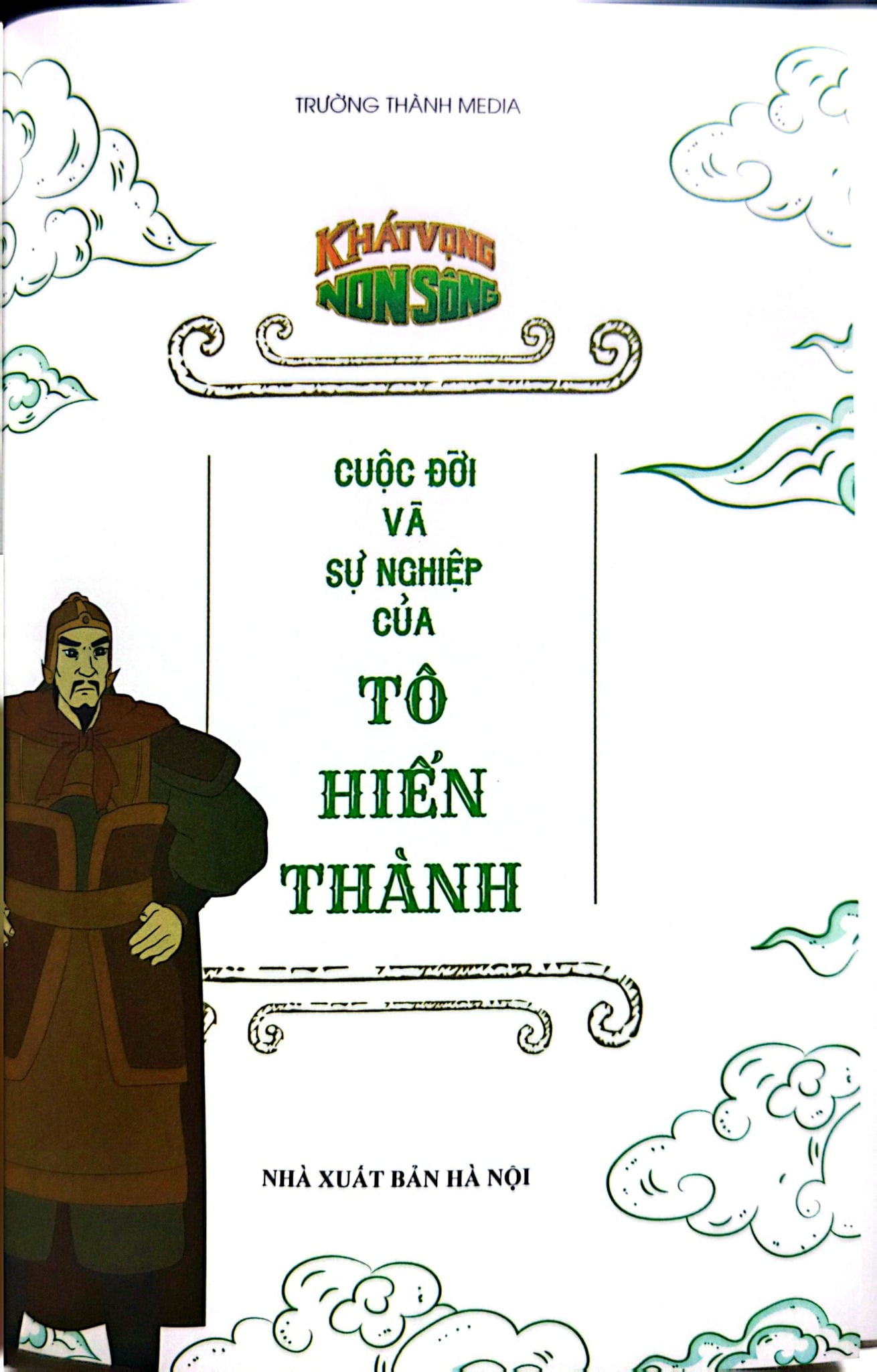 Khát Vọng Non Sông - Cuộc Đời Và Sự Nghiệp Của Tô Hiến Thành - Trường Thành Media