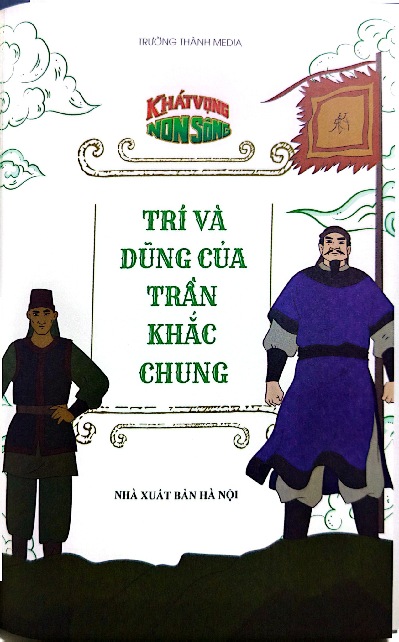 Khát Vọng Non Sông -  Trí Và Dũng Của Trần Khắc Chung - Trường Thành Media