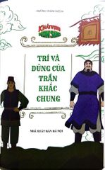 Khát Vọng Non Sông -  Trí Và Dũng Của Trần Khắc Chung - Trường Thành Media