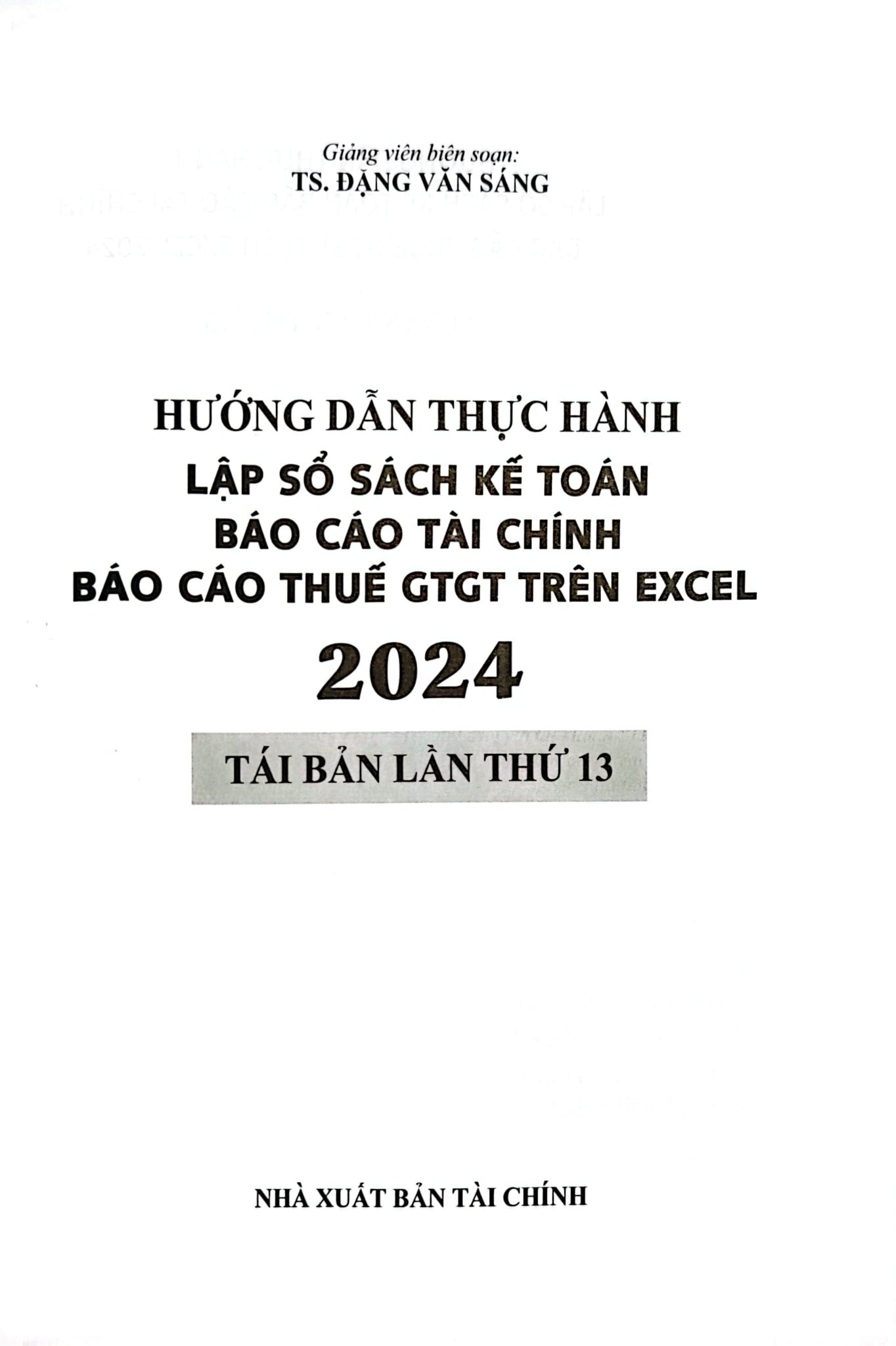 Hướng Dẫn Thực Hành Lập Sổ Sách Kế Toán Báo Cáo Tài Chính Báo Cáo Thuế GTGT Trên Excel 2024 (TBLT 13) - TS.Đặng Văn Sáng