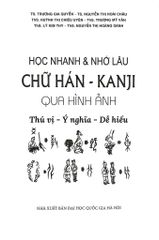 Học Nhanh & Nhớ Lâu Chữ Hán - Kanji Qua Hình Ảnh - Thú Vị - Ý Nghĩa - Dễ Hiểu - TS.Trương Gia Quyền