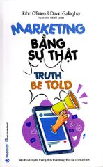 Marketing Bằng Sự Thật - Truth Be Told - John O'Brien, David Gallagher