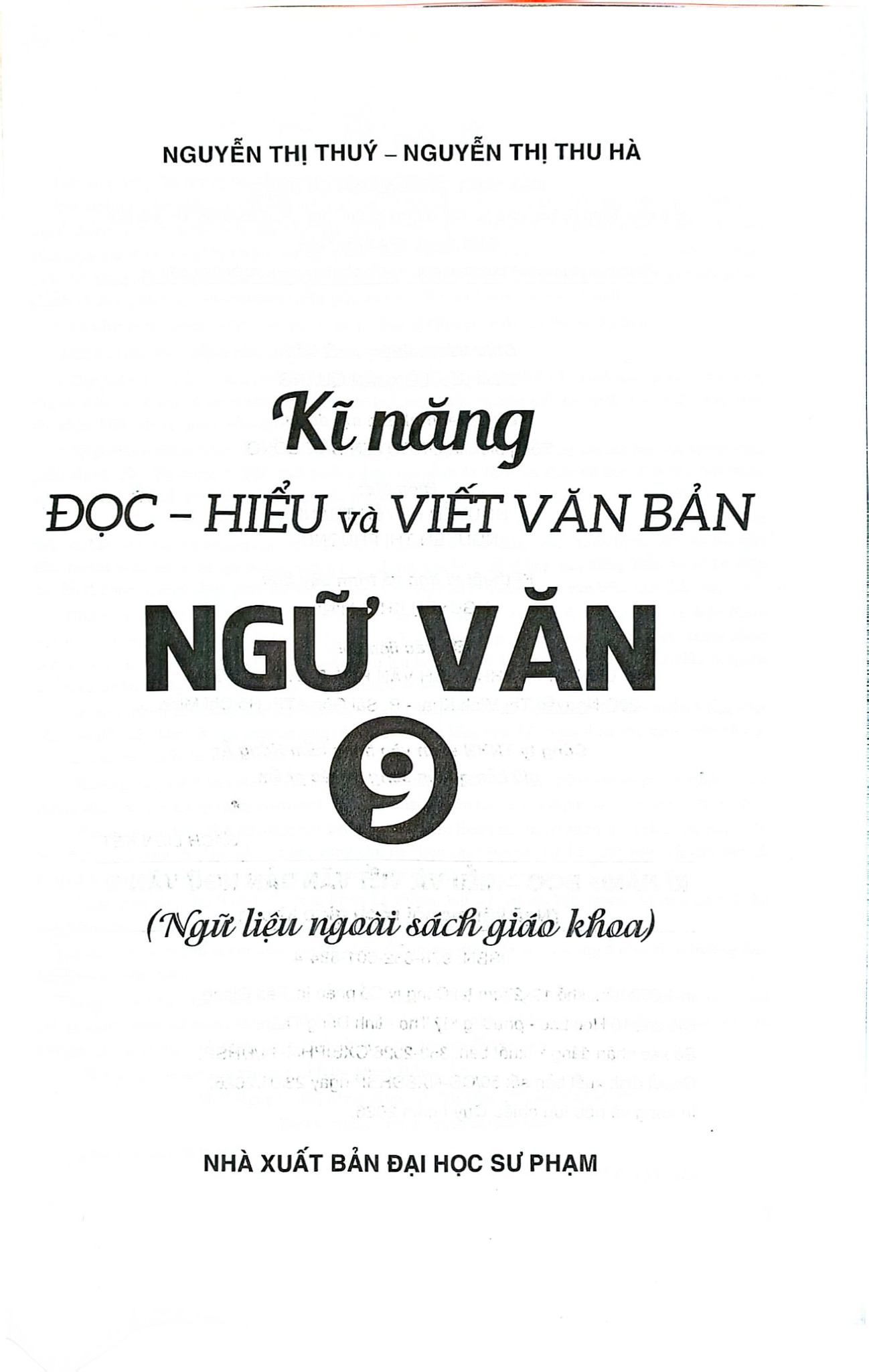 Kĩ Năng Đọc - Hiểu Và Viết Văn Bản Ngữ Văn 9 (Ngữ Liệu Ngoài Sách Giáo Khoa) - Nguyễn Thị Thúy, Nguyễn Thị Thu Hà