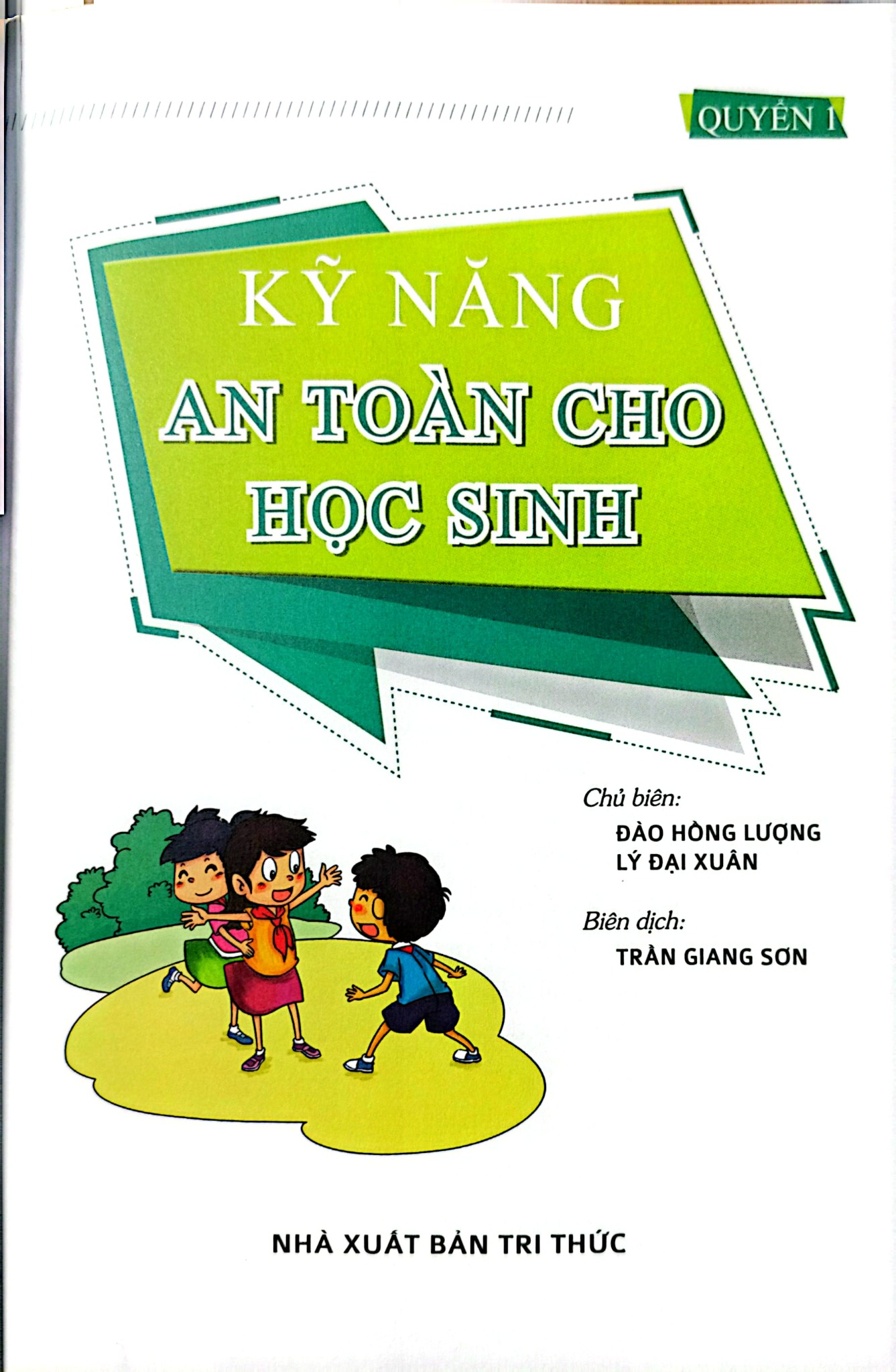 Kỹ Năng An Toàn Cho Học Sinh - Quyển 1 - Đào Hồng Lượng, Lý Đại Xuân; Trần Giang Sơn