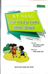 Kỹ Năng An Toàn Cho Học Sinh - Quyển 1 - Đào Hồng Lượng, Lý Đại Xuân; Trần Giang Sơn