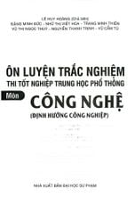 Ôn Luyện Trắc Nghiệm Thi Tốt Nghiệp Trung Học Phổ Thông Môn Công Nghệ - Định Hướng Công Nghiệp - Lê Huy Hoàng (Chủ biên)