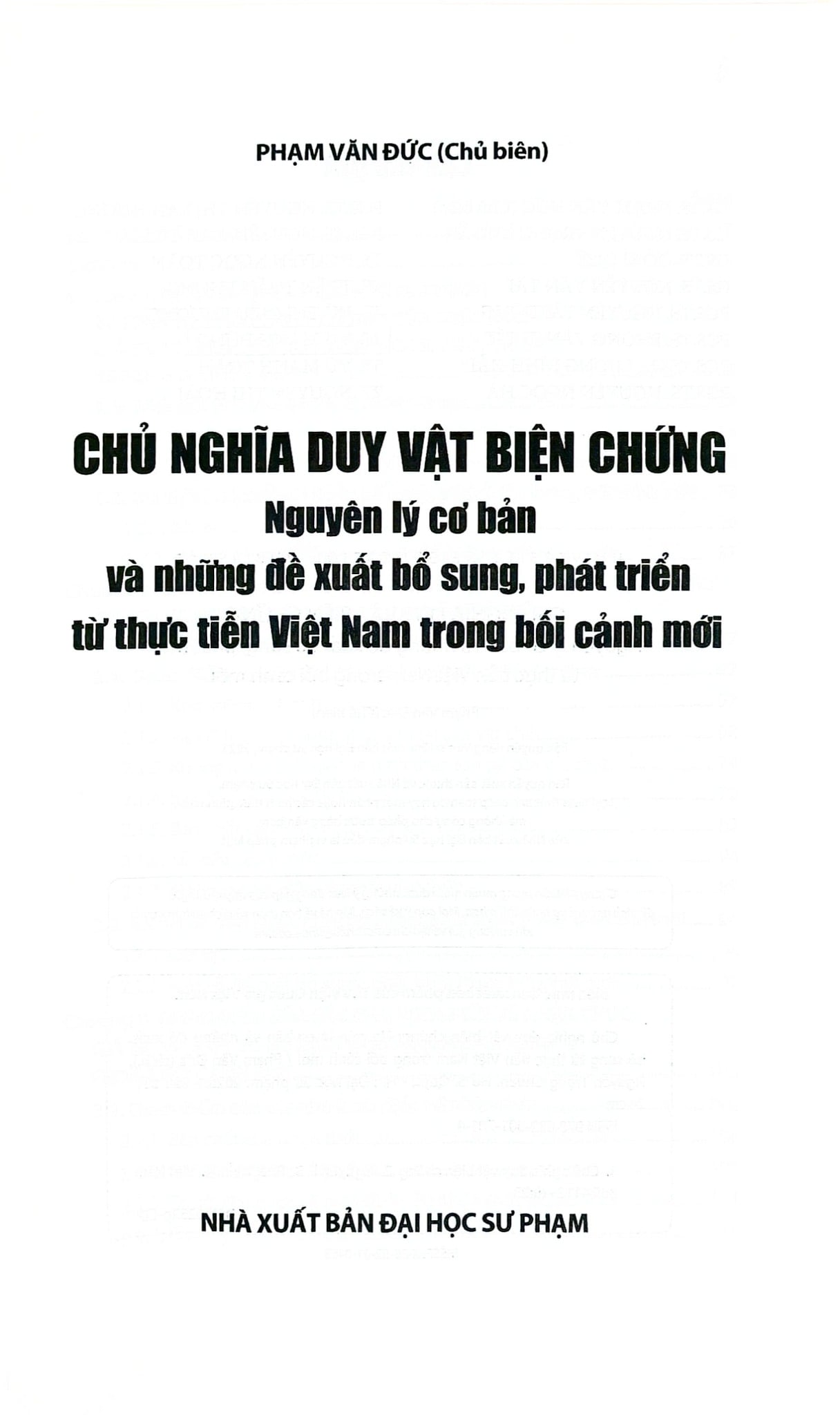Chủ Nghĩa Duy Vật Biện Chứng - Những Nguyên Lý Cơ Bản Và Những Đề Xuất, Bổ Sung, Phát Triển Từ Thực Tiễn Việt Nam Trong Bối Cảnh Mới (Bìa Mềm) - Phạm Văn Đức (chủ biên)