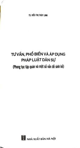  Tư Vấn, Phổ Biến Và Áp Dụng Pháp Luật - Dân Sự (Phong Tục Tập Quán Và Một Số Vấn Đề Sinh Kế) - TS. Kiều Thị Thùy Linh 