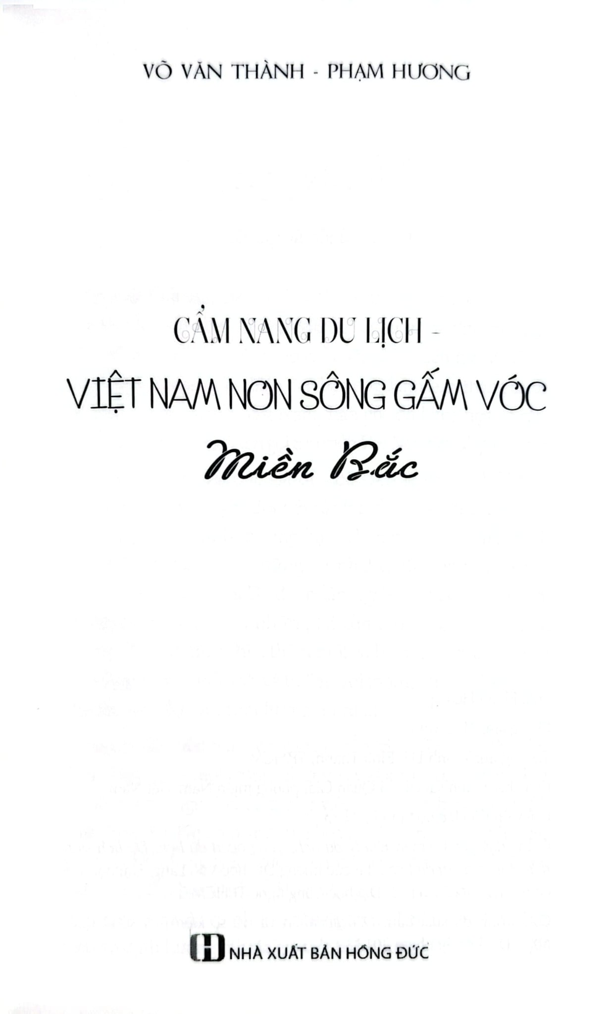 Cẩm Nang Du Lịch - Việt Nam Non Sông Gấm Vóc: Miền Bắc - Võ Văn Thành, Phạm Hương