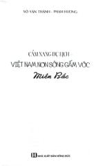 Cẩm Nang Du Lịch - Việt Nam Non Sông Gấm Vóc: Miền Bắc - Võ Văn Thành, Phạm Hương