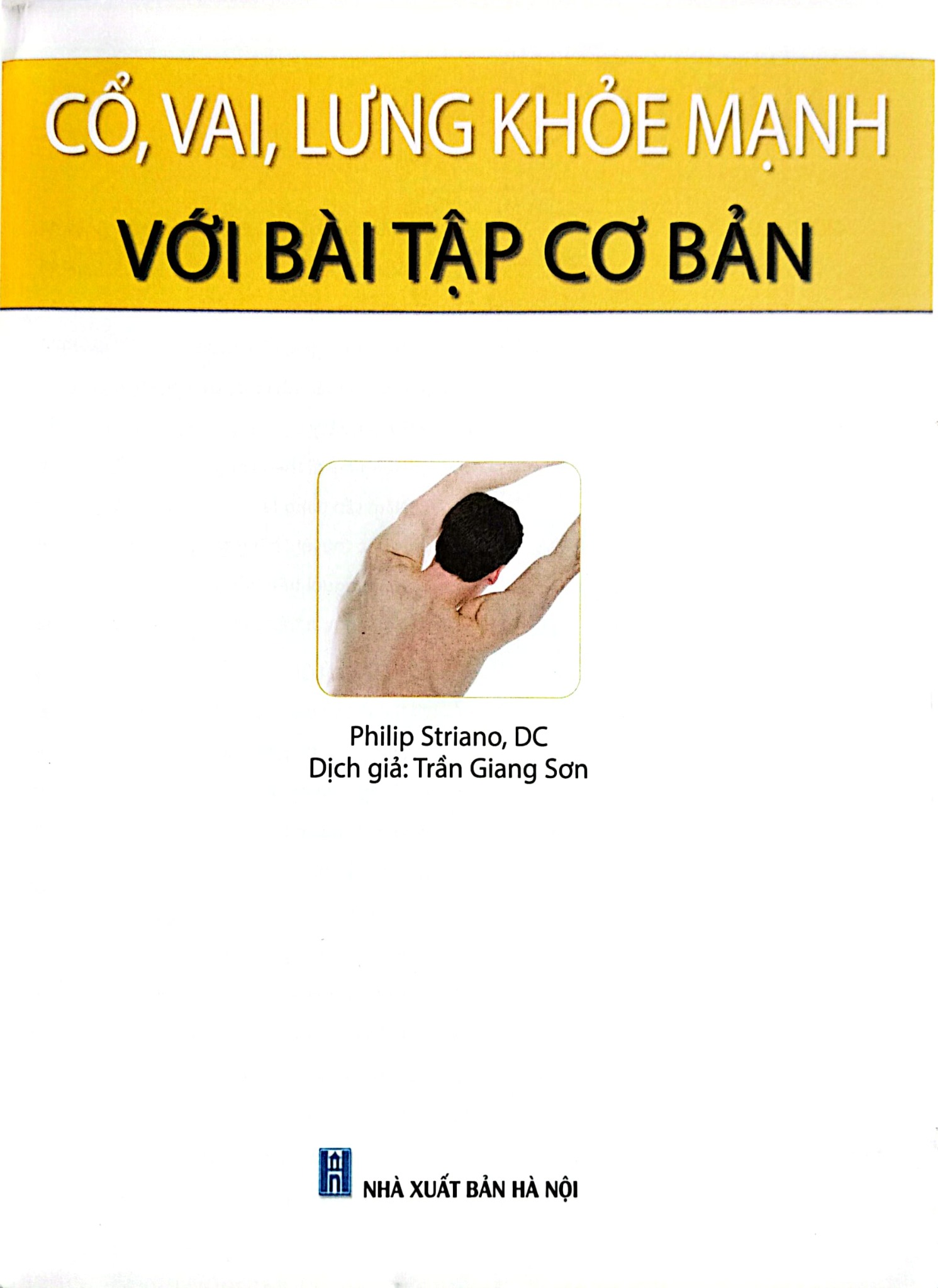 Cổ, Vai, Lưng Khỏe Mạnh Với Bài Tập Cơ Bản (Sách Ảnh; In Màu) - Philip Striano