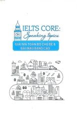 Ielts Core - Speaking Topics - Giải Mã Toàn Bộ Chủ Đề Và Bài Mẫu Band Cao - Nhiều Tác Giả