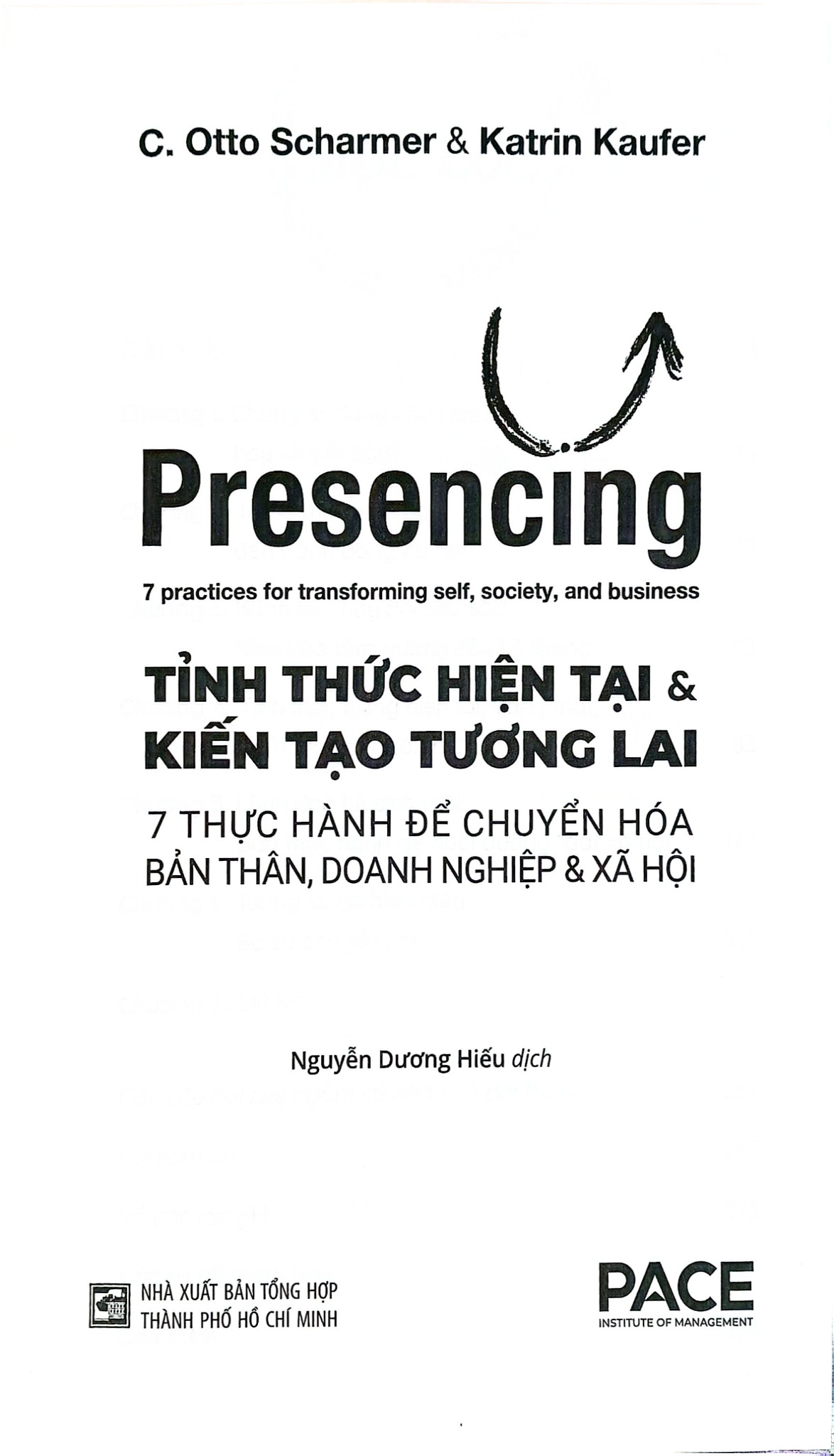 Tỉnh Thức Hiện Tại Và Kiến Tạo Tương Lai - Presencing - 7 Thực Hành Để Chuyển Hóa Bản Thân, Doanh Nghiệp & Xã Hội - Otto Scharmer Và Katrin Kaufer