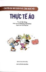 Chuyên Gia Nhí Khám Phá Công Nghệ Mới - Thực Tế Ảo - Nhiều Tác Giả