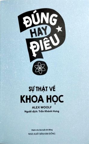  Đúng Hay Điêu - Sự Thật Về Khoa Học - Alex Woolf 