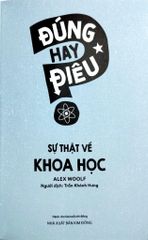 Đúng Hay Điêu - Sự Thật Về Khoa Học - Alex Woolf
