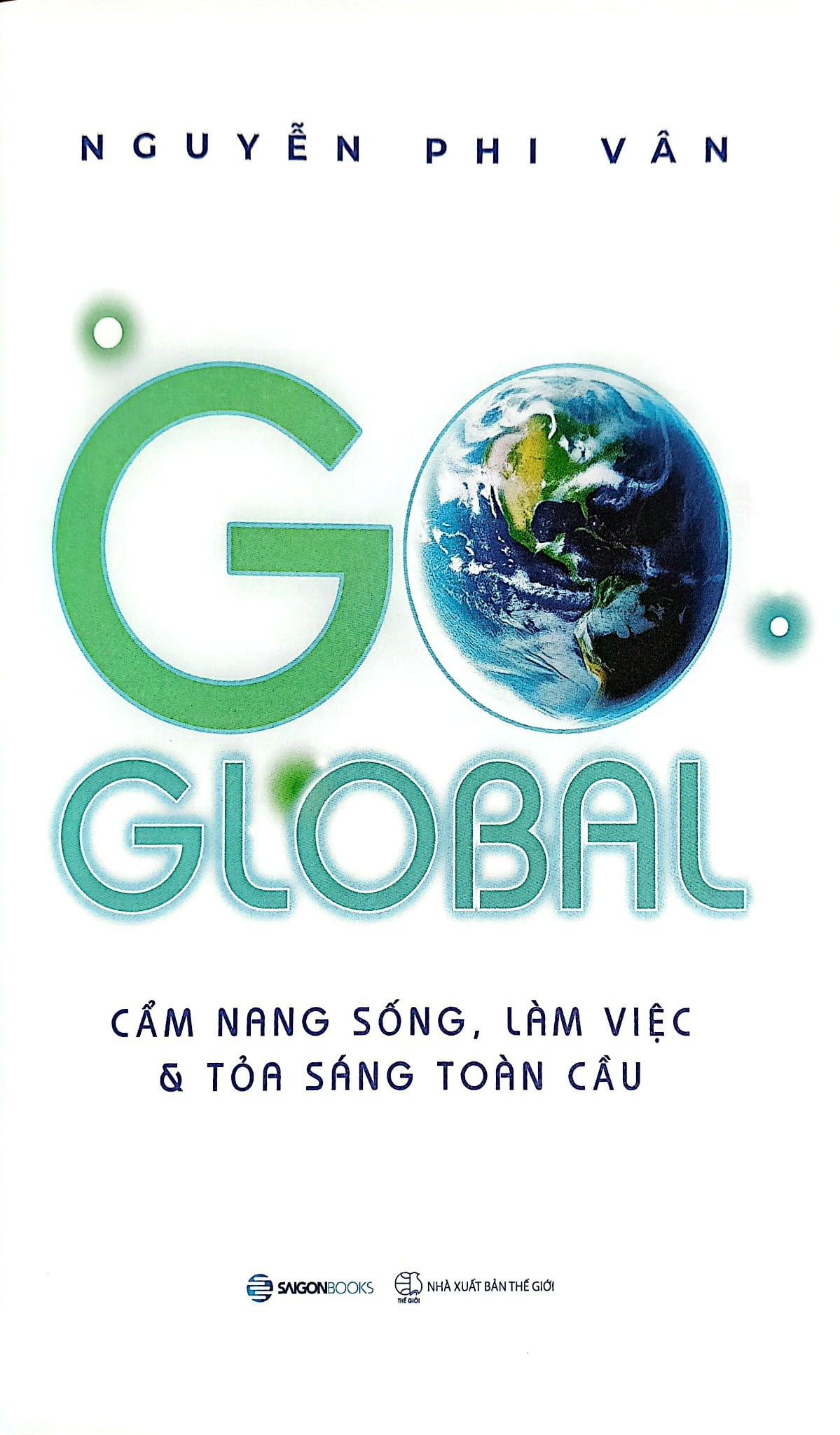 Go Global - Cẩm Nang Sống, Làm Việc Và Tỏa Sáng Toàn Cầu - 
Nguyễn Phi Vân