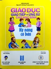 Giáo Dục Giao Tiếp Và Ứng Xử Cho Học Sinh - Kỹ Năng Cơ Bản - Dreamland