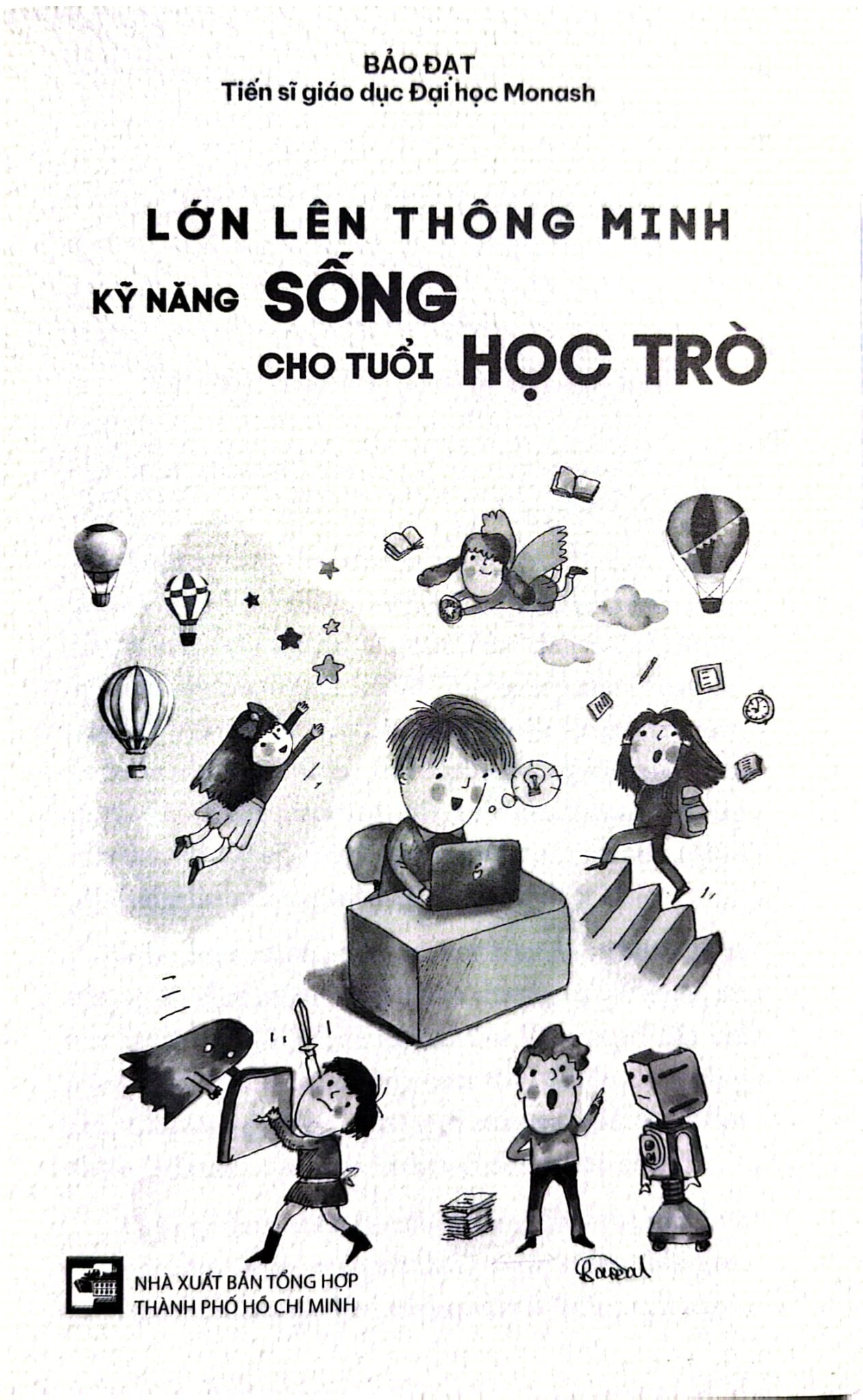 Lớn Lên Thông Minh - Kỹ Năng Sống Cho Tuổi Học Trò - Bảo Đạt - Tiến Sĩ Giáo Dục Đại Học Monash