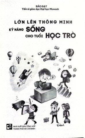  Lớn Lên Thông Minh - Kỹ Năng Sống Cho Tuổi Học Trò - Bảo Đạt - Tiến Sĩ Giáo Dục Đại Học Monash 