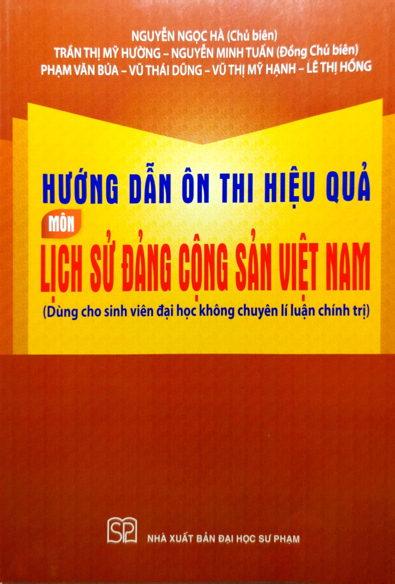Hướng Dẫn Ôn Thi Hiệu Quả Môn Lịch Sử Đảng Cộng Sản Việt Nam - Nguyễn Ngọc Hà (Chủ biên) - Trần Thị Mỹ Hường - Nguyễn Minh Tuấn (Đồng Chủ biên)