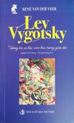 Lev Vygotsky Tương Tác Xã Hội - Văn Hóa Trong Giáo Dục - René Van Der Veer