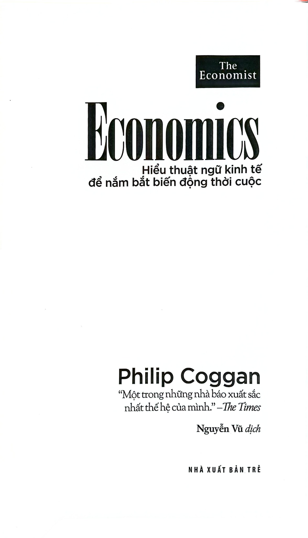 Hiểu Thuật Ngữ Kinh Tế Để Nắm Bắt Biến Động Thời Cuộc - Philip Coggan