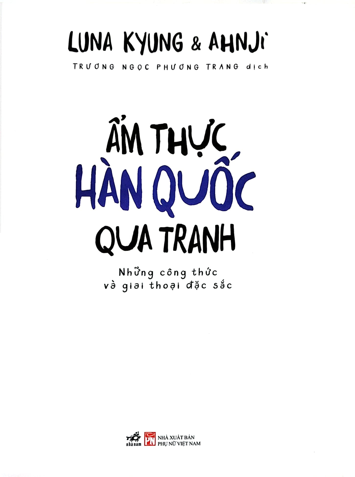 Ẩm Thực Hàn Quốc Qua Tranh - Những Công Thức Và Giai Thoại Đặc Sắc - 
Luna Kyung, Ahnji