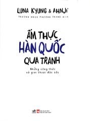 Ẩm Thực Hàn Quốc Qua Tranh - Những Công Thức Và Giai Thoại Đặc Sắc - 
Luna Kyung, Ahnji