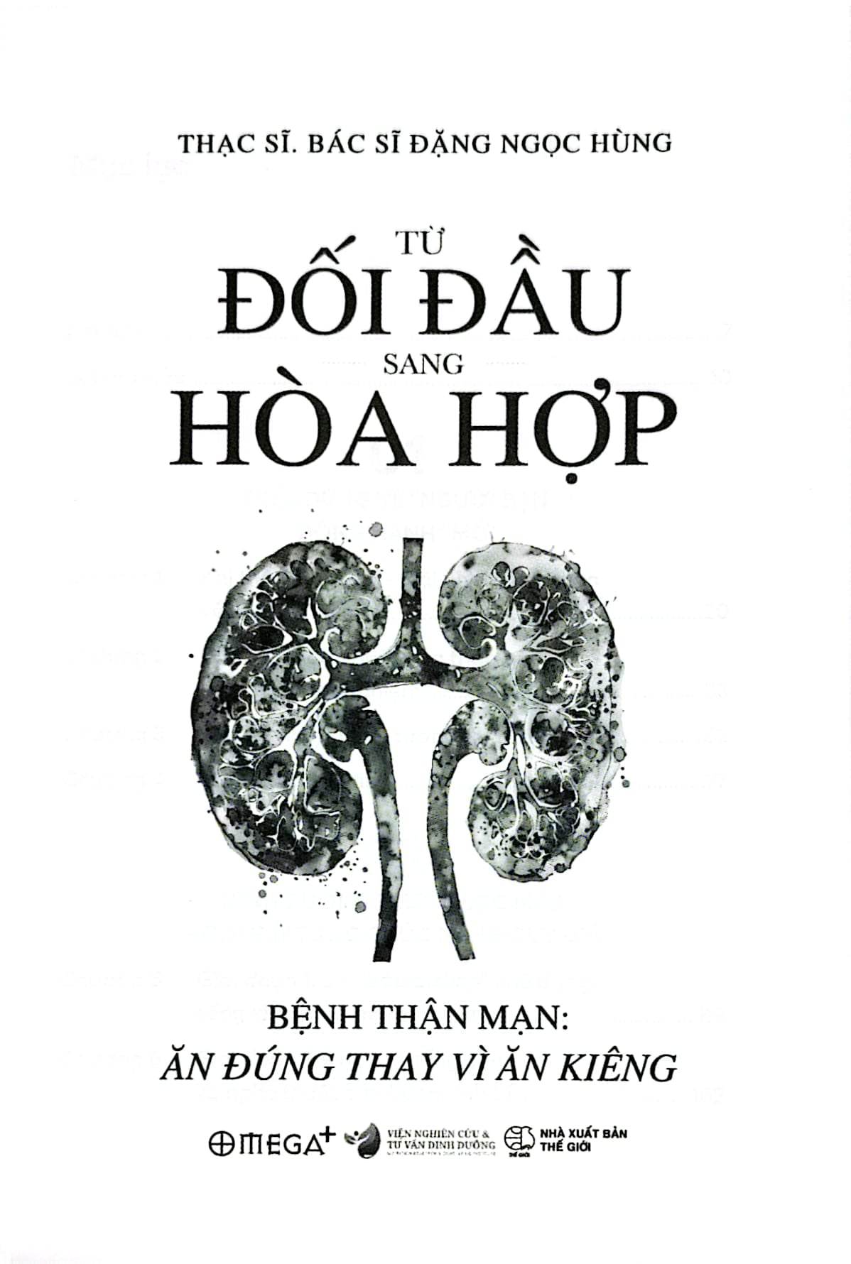 Từ Đối Đầu Sang Hòa Hợp - Bệnh Thận Mạn - Ăn Đúng Thay Vì Ăn Kiêng - ThS BS Đặng Ngọc Hùng