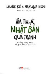 Ẩm Thực Nhật Bản Qua Tranh - Những Công Thức Và Giai Thoại Đặc Sắc - 
Laure Kié, Haruna Kishi