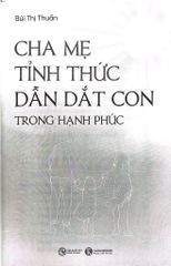 Cha Mẹ Tỉnh Thức Dẫn Dắt Con Trong Hạnh Phúc - Bùi Thị Thuấn