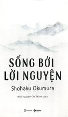 Sống Bởi Lời Nguyện - 
Shohaku Okumura