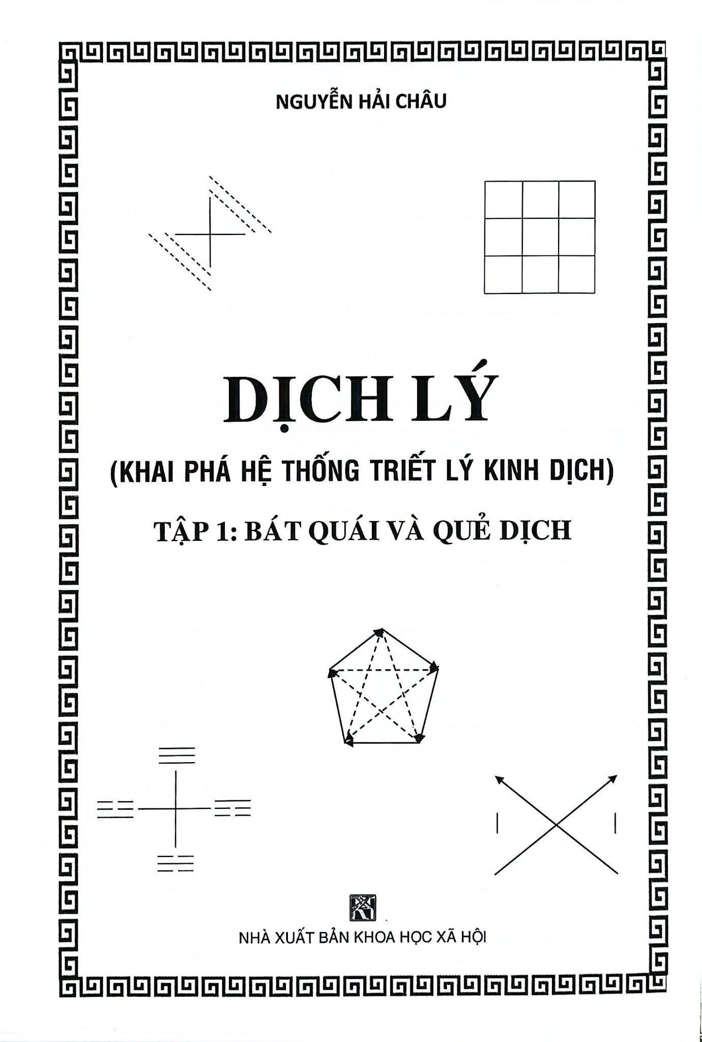Dịch Lý - Khai Phá Hệ Thống Triết Lý Kinh Dịch - Tập 1: Bát Quái Và Quẻ Dịch (Bìa Cứng)