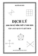 Dịch Lý - Khai Phá Hệ Thống Triết Lý Kinh Dịch - Tập 1: Bát Quái Và Quẻ Dịch (Bìa Cứng)