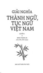Giải Nghĩa Thành Ngữ Tục Ngữ Việt Nam - Từ A Đến L - Quyển 1 - Minh Thành An