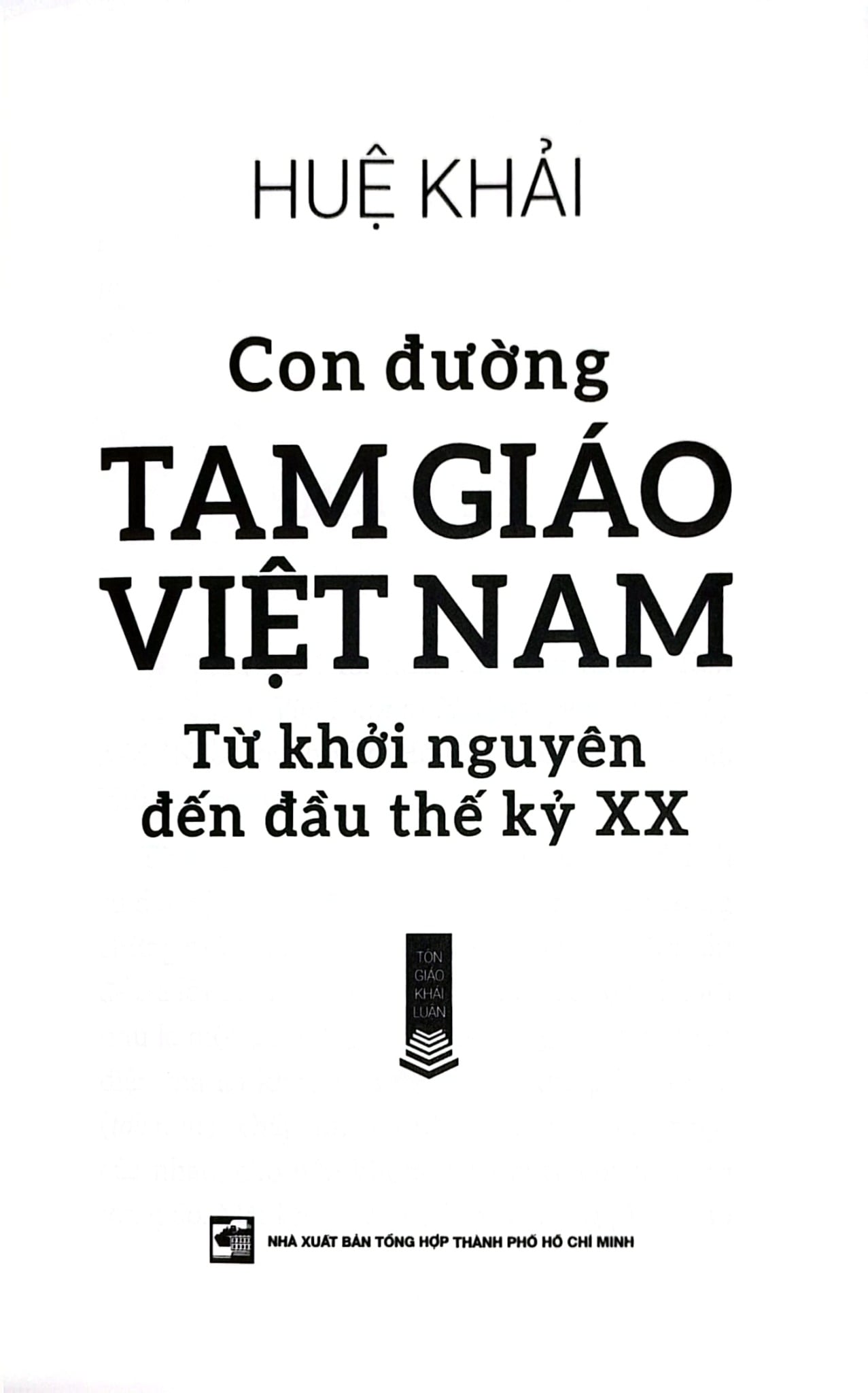 Con Đường Tam Giáo Việt Nam - Từ Khởi Nguyên Đến Đầu Thế Kỷ XX- Huệ Khải