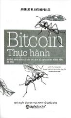 Bitcoin Thực Hành - Những Khái Niệm Cơ Bản Và Cách Sử Dụng Đúng Đồng Tiền Mã Hóa - Andreas M. Antonopoulos