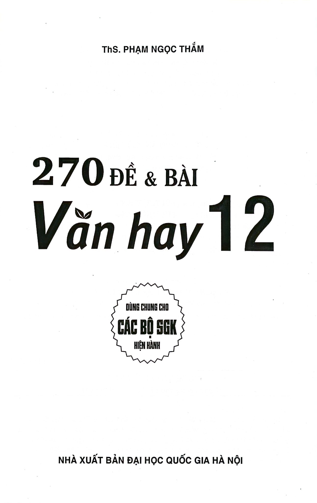 270 Đề Và Bài Văn Hay 12 (Dùng Chung Cho Các Bộ SGK Hiện Hành) - Phạm Ngọc Thắm