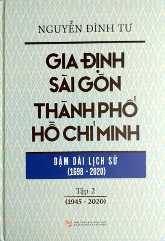  Trọn Bộ 2 Tập - Gia Định Sài Gòn Thành phố Hồ Chí Minh - Dặm dài lịch sử - Nguyễn Đình Tư (Giải A Sách Quốc Gia 2024) 