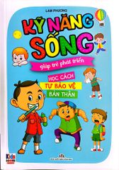 Kỹ Năng Sống Giúp Trẻ Phát Triển - Học Cách Tự Bảo Vệ Bản Thân - Lam Phương
