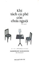 Combo 3 Cuốn Của Toshikazu Kawaguchi ( Khi Tách Cà Phê Còn Chưa Nguội + Khi Lời Nói Dối Còn Chưa Lộ Diện + Khi Ký Ức Còn Chưa Phai Nhạt )