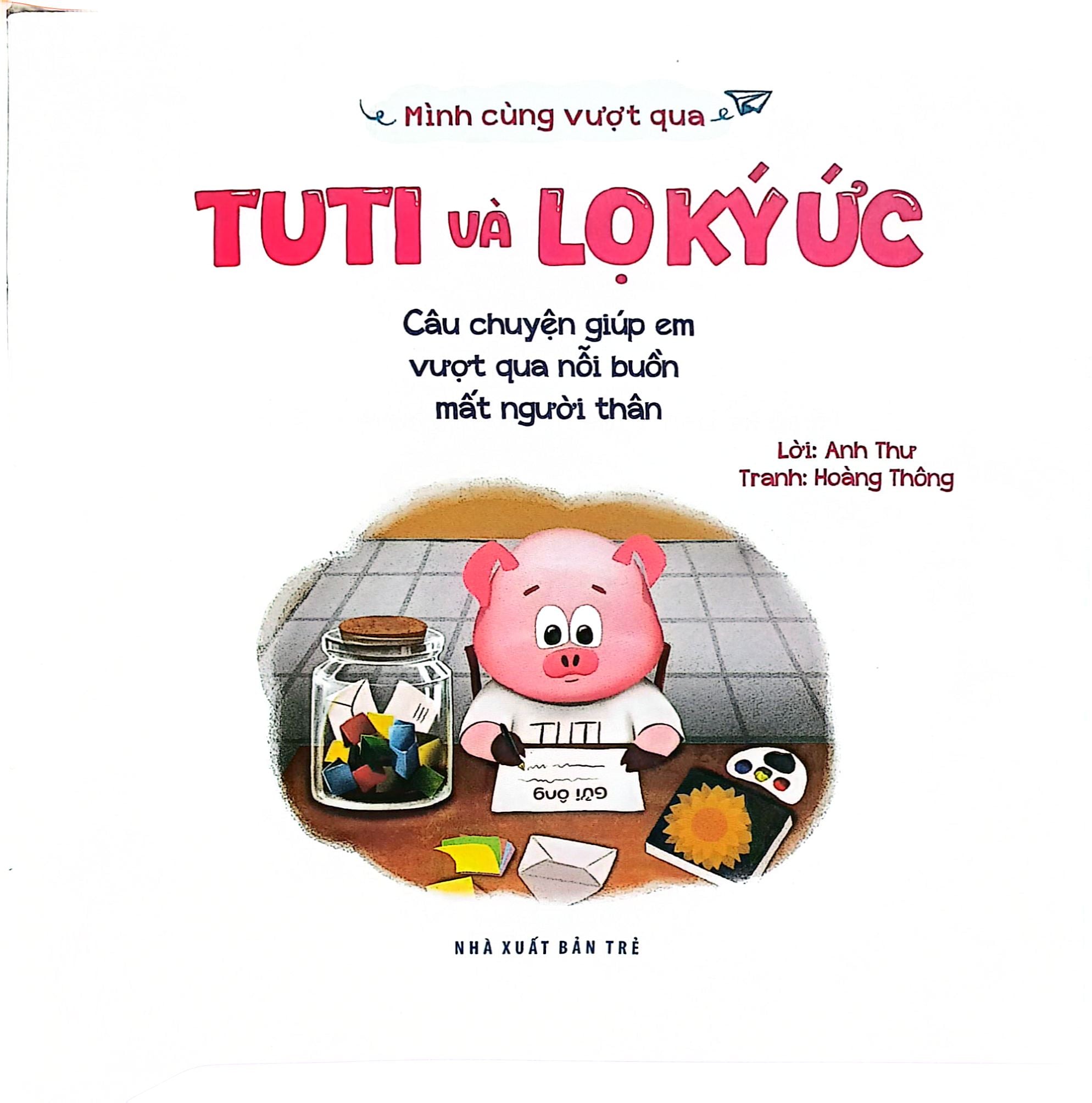 Mình Cùng Vượt Qua - Tuti Và Lọ Ký Ức. - Anh Thư
 Hoàng Thông