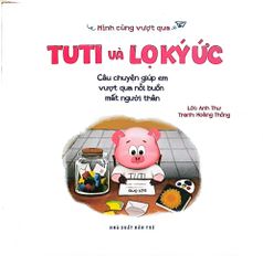 Mình Cùng Vượt Qua - Tuti Và Lọ Ký Ức. - Anh Thư
 Hoàng Thông