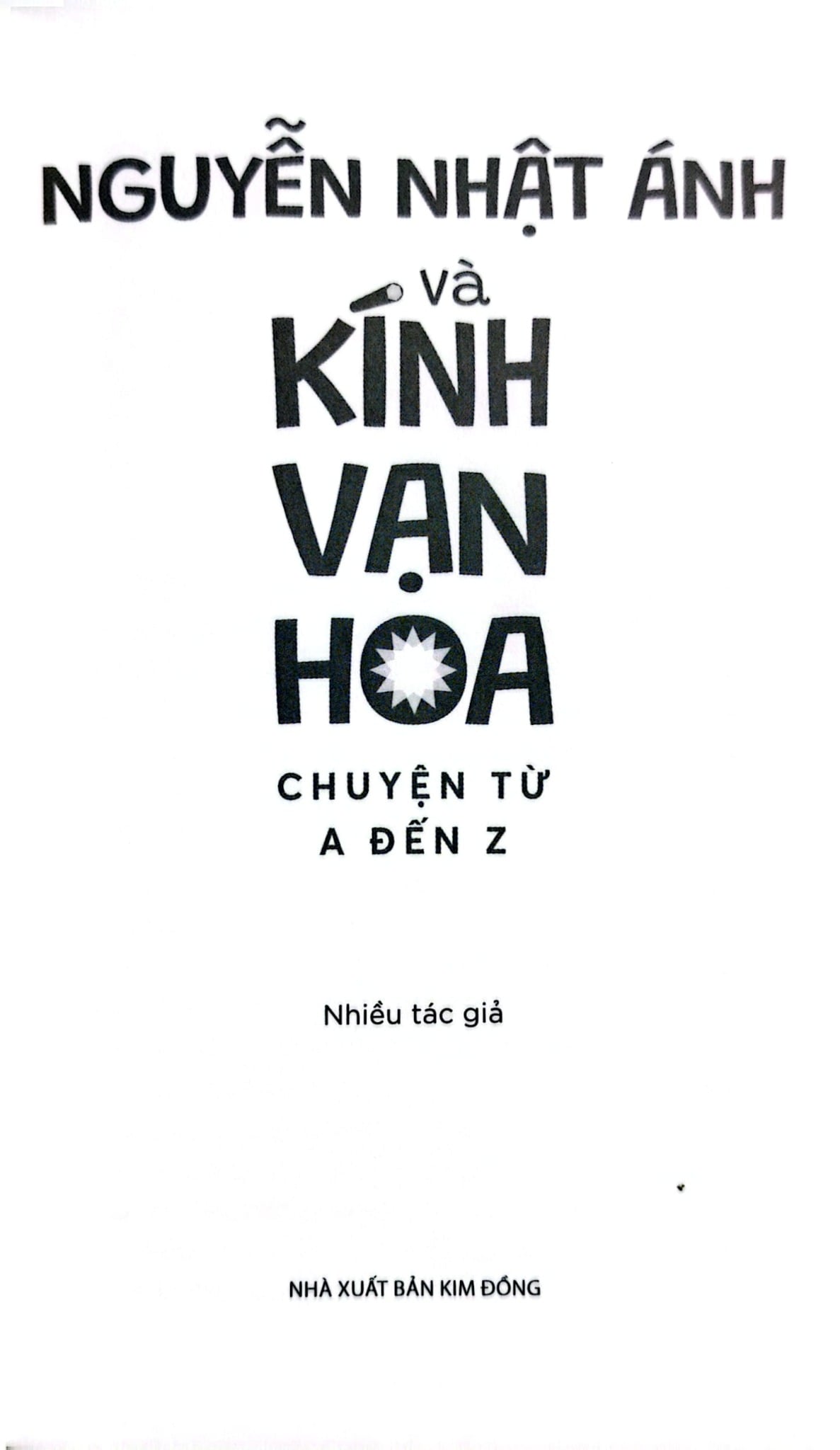 Nguyễn Nhật Ánh Và Kính Vạn Hoa - Chuyện Từ A Đến Z - Nhiều Tác Giả