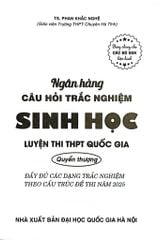 Ngân Hàng Câu Hỏi Trắc Nghiệm Sinh Học - Quyển Thượng (Dùng Chung Cho Các Bộ SGK Hiện Hành) - Phan Khắc Nghệ