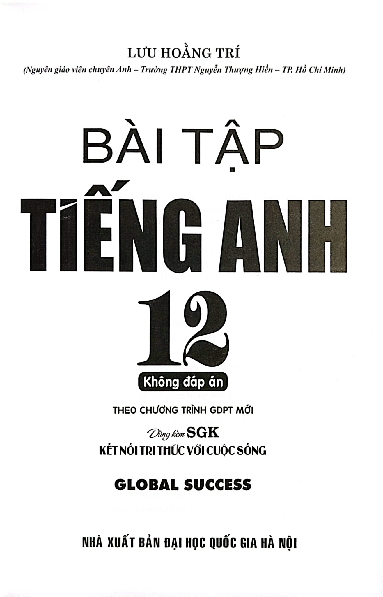 Bài Tập Tiếng Anh 12 - Không Đáp Án (Dùng Kèm SGK Kết Nối Tri Thức Với Cuộc Sống) - Lưu Hoằng Trí