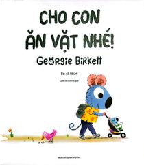 Cho Con Ăn Vặt Nhé! - Georgie Birkett